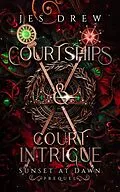 E-Book (epub) Courtships & Court Intrigue (Sunset at Dawn, #0.5) von Jes Drew
