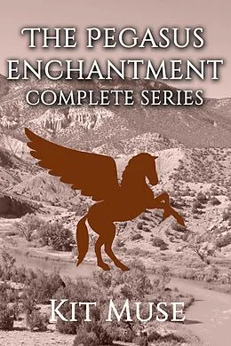 E-Book (epub) The Pegasus Enchantment: Complete Series von Kit Muse