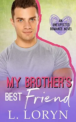 E-Book (epub) My Brother's Best Friend (Unexpected Love, #3) von L. Loryn