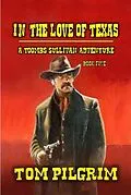 E-Book (epub) In The Love Of Texas (Toombs Sullivan, #5) von Tom Pilgrim