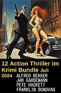 E-Book (epub) 12 Action Thriller im Krimi Bundle Juli 2024 von Alfred Bekker, Pete Hackett, Jan Gardemann