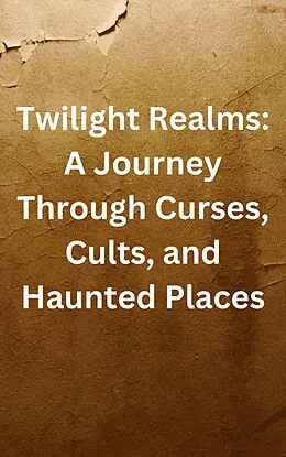 E-Book (epub) Twilight Realms: A Journey Through Curses, Cults, and Haunted Places von Philip Regol, Elizabeth St. James, Gianna Francesca Bellini