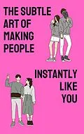 E-Book (epub) The Subtle Art of Making People Instantly Like You von Robert Pemberton