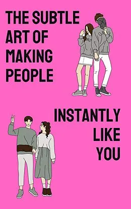 E-Book (epub) The Subtle Art of Making People Instantly Like You von Robert Pemberton