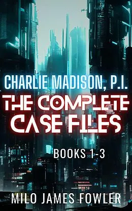 E-Book (epub) Charlie Madison, P.I. - The Complete Case Files von Milo James Fowler