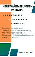 E-Book (epub) Neue Wärmepumpen im Haus, Photovoltaik, Solarthermie , Biomasse von Rene Schilling