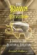 E-Book (epub) The Dawn of Devotion: A Sacrifice for Devotional Evolution von Linwood Jackson