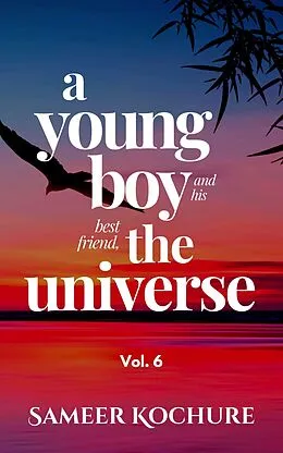 E-Book (epub) A Young Boy And His Best Friend, The Universe. Vol. 6 (Mental Health & Happiness Fiction-verse, #6) von Sameer Kochure