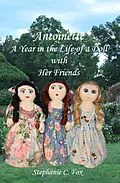 E-Book (epub) Antoinette - A Year in the Life of a Doll with Her Friends (Antoinette and Her Friends, #1) von Stephanie C. Fox