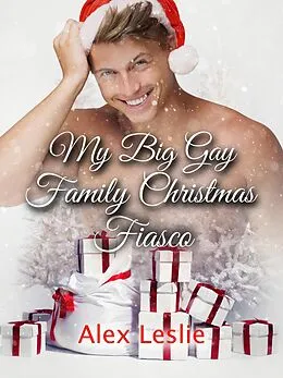 E-Book (epub) My Big Gay Family Christmas Fiasco (The Nolan Family, #1) von Alex Leslie