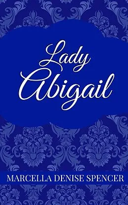 E-Book (epub) Lady Abigail (The Missing Eagles, #3) von Marcella Denise Spencer