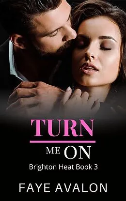 E-Book (epub) Turn Me On (Brighton Heat, #3) von Faye Avalon