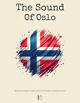 E-Book (epub) The Sound Of Oslo: Bilingual Norwegian-English Stories for Norwegian Language Learners von Pomme Bilingual