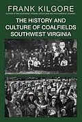 E-Book (epub) The History and Culture of Coalfields Southwest Virginia von Frank Kilgore