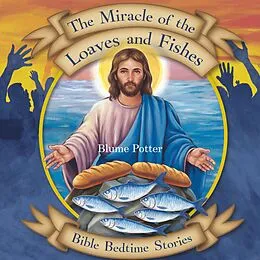 E-Book (epub) The Miracle of the Loaves and Fishes: Bible Bedtime Story (Bible Bedtime Stories For Kids, #5) von Blume Potter