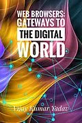 E-Book (epub) Web Browsers: Gateways to the Digital World von Vijay Kumar Yadav