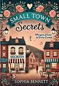 E-Book (epub) Small Town Secrets von Sophia Bennett