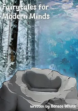 E-Book (epub) Fairytales for Modern Minds von Horace White