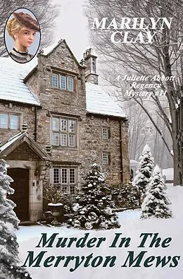 E-Book (epub) Murder In The Merryton Mews (A Juliette Abbott Regency Mystery, #11) von Marilyn Clay