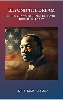 E-Book (epub) Beyond The Dream: Hidden Chapters of Martin Luther King Jr.'s Legacy von Bhaskar Bora