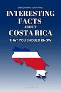 E-Book (epub) Interesting Facts About Costa Rica That You Should Know (Discovering Countries) von Elizabeth Daves