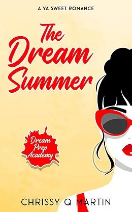 E-Book (epub) The Dream Summer (Dream Prep Academy, #6) von Chrissy Q Martin