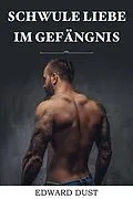 E-Book (epub) Schwule Liebe im Gefängnis (Erotische oder romantische schwule Geschichten, #5) von Edward Dust