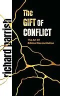 E-Book (epub) The Gift of Conflict: The Art of Biblical Reconciliation von Richard Parrish