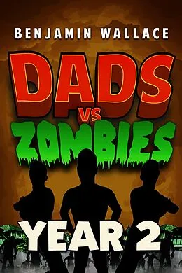 E-Book (epub) Dads vs. Zombies: Year 2 (Dads Versus, #3) von Benjamin Wallace
