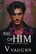 E-Book (epub) The Dark Side of Him (The Protector Series, #1) von Viggo Vaughn