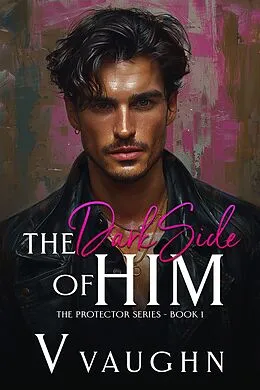 E-Book (epub) The Dark Side of Him (The Protector Series, #1) von Viggo Vaughn