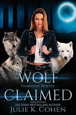 E-Book (epub) Wolf Claimed (Guardian Wolves, #2) von Julie K. Cohen