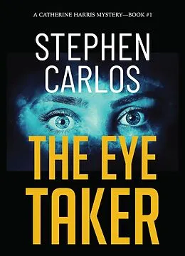E-Book (epub) The Eye Taker: A Gripping FBI Suspense Thriller (Catherine Harris Book 1) von Stephen Carlos