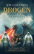 E-Book (epub) Drogen: Birth of the Drakregus (Drakregus Series, #1) von B. W. Goodwin