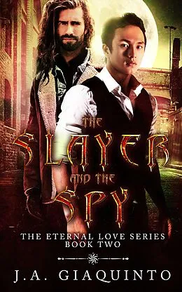 E-Book (epub) The Slayer and The Spy (The Eternal Love Series, #2) von J. A. Giaquinto