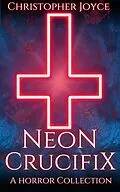 E-Book (epub) Neon Crucifix von Christopher Joyce
