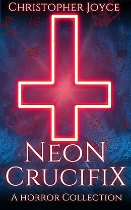 E-Book (epub) Neon Crucifix von Christopher Joyce