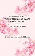 E-Book (epub) The Power Of Change: Transforming Bad Habits Into Good Ones von Luna Nightingale