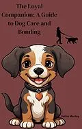 E-Book (epub) The Loyal Companion: A Guide to Dog Care and Bonding von Selina Mantey