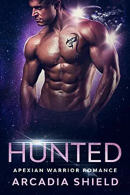 E-Book (epub) Hunted (Apexian Warrior Sci-Fi Romance, #5) von Arcadia Shield