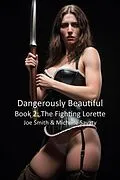 E-Book (epub) Dangerously Beautiful - Book 2: The Fighting Lorette von Joe Smith, Michelle Savaty