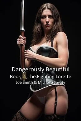 E-Book (epub) Dangerously Beautiful - Book 2: The Fighting Lorette von Joe Smith, Michelle Savaty