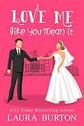 E-Book (epub) Love Me Like You Mean It (Be My Fake Fiance, #1) von Laura Burton