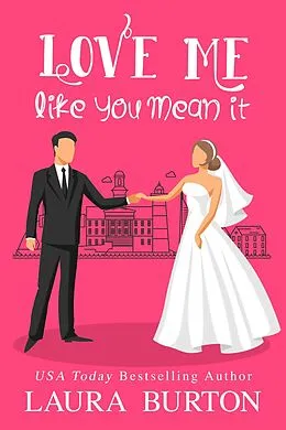 E-Book (epub) Love Me Like You Mean It (Be My Fake Fiance, #1) von Laura Burton