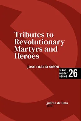 E-Book (epub) Tributes to Revolutionary Martyrs and Heroes (Sison Reader Series, #26) von Jose Maria Sison, Julie de Lima