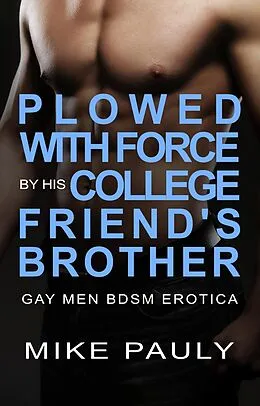 E-Book (epub) Plowed With Force by his College Friend's Brother von Mike Pauly