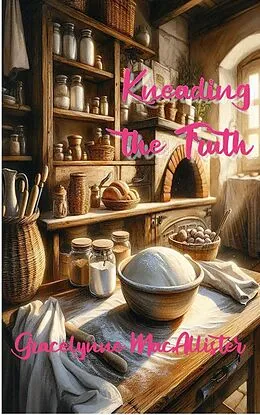 E-Book (epub) Kneading the Truth (The Sourdough Sleuth Mysteries, #1) von Gracelynne MacAllister