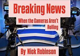 E-Book (epub) Breaking News: When the Cameras Aren't Rolling von Nick Robinson