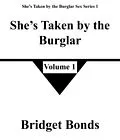 E-Book (epub) She's Taken by the Burglar 1 (She's Taken by the Burglar Sex Series 1, #1) von Bridget Bonds