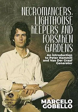 E-Book (epub) Necromancers, Lighthouse Keepers And Forsaken Gardens: An Introduction To Peter Hammill and Van Der Graaf Generator von Marcelo Gobello